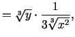 $\displaystyle =\sqrt[3]{y}\cdot\frac{1}{3\sqrt[3]{x^2}},$