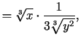 $\displaystyle =\sqrt[3]{x}\cdot\frac{1}{3\sqrt[3]{y^2}},$