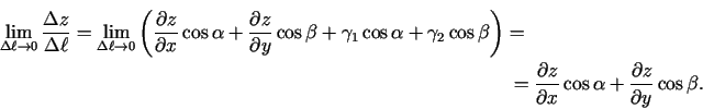 \begin{multline*}
\lim\limits_{\Delta\ell\rightarrow 0}\frac{\Delta
z}{\Delta\el...
...z}{\partial x}\cos\alpha+\frac{\partial z}{\partial
y}\cos\beta.
\end{multline*}