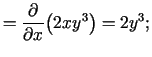 $\displaystyle =\frac{\partial}{\partial x}\bigl(2xy^3\bigr)=2y^3;$