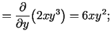 $\displaystyle =\frac{\partial}{\partial y}\bigl(2xy^3\bigr)=6xy^2;$