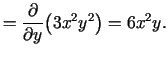 $\displaystyle =\frac{\partial}{\partial y}\bigl(3x^2y^2\bigr)=6x^2y.$