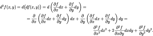 \begin{multline*}
d^2f(x,y)=d\bigl(df(x,y)\bigr)=d\left(\frac{\partial f}{\parti...
...partial
x\partial y}dx dy+\frac{\partial^2 f}{\partial y^2}dy^2.
\end{multline*}