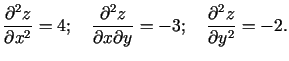 $\displaystyle \frac{\partial^2z}{\partial x^2}=4;\quad\frac{\partial^2z}{\partial x\partial y}=-3;\quad
\frac{\partial^2z}{\partial y^2}=-2\/.$