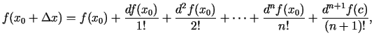 $\displaystyle f(x_0+\Delta x )=f(x_0)+\frac{df(x_0)}{1!}+\frac{d^2f(x_0)}{2!}+\cdots +\frac{d^nf(x_0)}{n!}+\frac{d^{n+1}f(c)}{(n+1)!},$