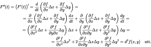 \begin{multline*}
F''(t)=\bigl(F'(t)\bigr)'=\frac{d}{dt}\left(\frac{\partial f
}...
...\partial^2 f }{\partial
y^2}\Delta y^2=d^2f(x,y)\quad\text{utt.}
\end{multline*}