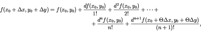 \begin{multline*}
f(x_0+\Delta x, y_0+\Delta
y)=f(x_0,y_0)+\frac{df(x_0,y_0)}{1!...
...+\frac{d^{n+1}f(x_0+\Theta\Delta
x,y_0+\Theta\Delta y)}{(n+1)!},
\end{multline*}