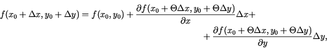 \begin{multline*}
f(x_0+\Delta x, y_0+\Delta y)=f(x_0,y_0)+\frac{\partial
f(x_0+...
... f(x_0+\Theta\Delta x, y_0+\Theta\Delta y)}{\partial
y}\Delta y,
\end{multline*}