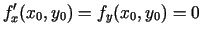 $\displaystyle f_x'(x_0,y_0)=f_y(x_0,y_0)=0$