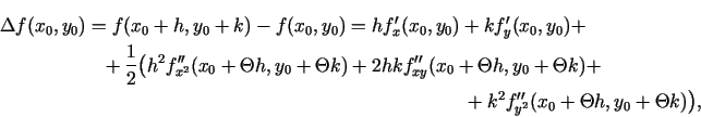 \begin{multline*}
\Delta
f(x_0,y_0)=f(x_0+h,y_0+k)-f(x_0,y_0)=hf_x'(x_0,y_0)+kf_...
..._0+\Theta k)+\\
+k^2f_{y^2}''(x_0+\Theta h,y_0+\Theta k)\bigr),
\end{multline*}