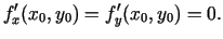$\displaystyle f_x'(x_0,y_0)=f_y'(x_0,y_0)=0\/.$