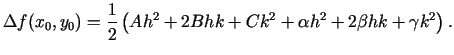 $\displaystyle \Delta f(x_0,y_0)=\frac{1}{2}\left(Ah^2+2Bhk+Ck^2+\alpha h^2+2\beta hk+\gamma k^2\right)\/.$