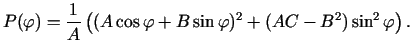 $\displaystyle P(\varphi)=
\frac{1}{A}\left((A\cos\varphi+B\sin\varphi)^2+(AC-B^2)\sin^2\varphi\right)\/.$