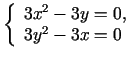 $\displaystyle \left\{\begin{array}{l}
3x^2-3y=0,\\
3y^2-3x=0
\end{array}\right.
$