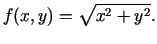$\displaystyle f(x,y)=\sqrt{x^2+y^2}\/.$