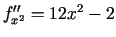 $ f_{x^2}''=12x^2-2$