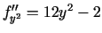 $ f_{y^2}''=12y^2-2$