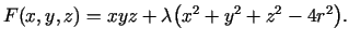 $\displaystyle F(x,y,z)=xyz+
\lambda\bigl(x^2+y^2+z^2-4r^2\bigr).$