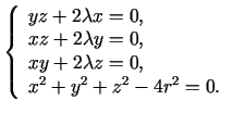 $\displaystyle \left\{\begin{array}{l}
yz+2\lambda x=0, \\
xz+2\lambda y=0,\\
xy+2\lambda z=0,\\
x^2+y^2+z^2-4r^2=0.
\end{array}\right.$