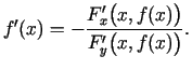 $\displaystyle f'(x)=-\frac{F_x'\bigl(x,f(x)\bigr)}{F_y'\bigl(x,f(x)\bigr)}\/.$