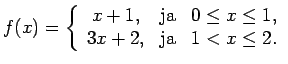 $ f(x)=\left\{\begin{array}{ccc}
x+1, & \text{ja} & 0\leq x\leq 1, \\
3x+2, & \text{ja} & 1<x\leq 2. \\
\end{array}\right.$