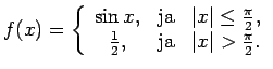 $ f(x)=\left\{\begin{array}{ccc}
\sin x, & \text{ja} & \vert x\vert\leq \frac{\p...
...
\frac{1}{2}, & \text{ja} & \vert x\vert>\frac{\pi}{2}. \\
\end{array}\right.$