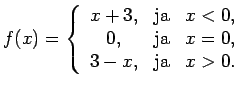 $ f(x)=\left\{\begin{array}{ccc}
x+3, & \text{ja} & x<0, \\
0, & \text{ja} & x=0, \\
3-x, & \text{ja} & x>0. \\
\end{array}\right.$