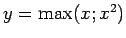 $ y=\max(x;x^2)$