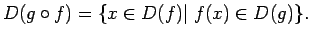$\displaystyle D(g\circ f)=\{x\in D(f)\vert\;f(x)\in D(g)\}\/.$