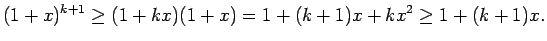 $\displaystyle (1+x)^{k+1}\geq(1+kx)(1+x)=1+(k+1)x+kx^2\geq 1+(k+1)x\/.$