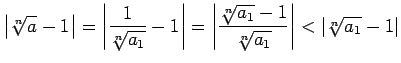 $\displaystyle \left\vert\sqrt[n]{a}-1\right\vert=\left\vert\frac{1}{\sqrt[n]{a_...
...\sqrt[n]{a_1}-1}{\sqrt[n]{a_1}}\right\vert<\left\vert\sqrt[n]{a_1}-1\right\vert$