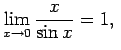 $\displaystyle \lim\limits_{x\rightarrow 0}\frac{x}{\sin x}=1,\;$
