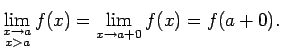 $\displaystyle \lim_{\substack{x\rightarrow a\\  x>a}}f(x)=\lim\limits_{x\rightarrow a+0}f(x)=f(a+0)\/.$