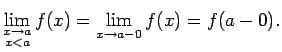 $\displaystyle \lim_{\substack{x\rightarrow a\\  x<a}}f(x)=\lim\limits_{x\rightarrow a-0}f(x)=f(a-0)\/.$