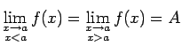 $ \lim\limits_{\substack{x\rightarrow a\\  x<a}}f(x)=\lim\limits_{\substack{x\rightarrow a\\
x>a}}f(x)=A$
