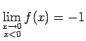 $ \lim\limits_{\substack{x\rightarrow 0\\
x<0}}f(x)=-1$