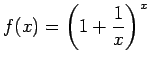 $\displaystyle f(x)=\left(1+\frac{1}{x}\right)^x$