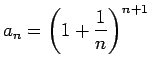 $\displaystyle a_n=\left(1+\frac{1}{n}\right)^{n+1}$