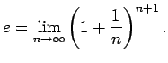 $\displaystyle e=\lim\limits_{n\rightarrow\infty}\left(1+\frac{1}{n}\right)^{n+1}\/.$