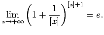 $\displaystyle \lim\limits_{x\rightarrow+\infty}\left(1+\frac{1}{[x]}\right)^{[x]+1}=e\/.$
