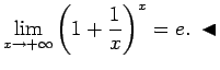 $\displaystyle \lim\limits_{x\rightarrow+\infty}\left(1+\frac{1}{x}\right)^x=e\/.\;\blacktriangleleft$