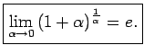 $\displaystyle \boxed{\lim\limits_{\alpha\rightarrow 0}\left(1+\alpha\right)^{\frac{1}{\alpha}}=e.}$