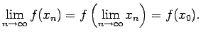 $\displaystyle \lim\limits_{n\rightarrow\infty}f(x_n)=
f\left(\lim\limits_{n\rightarrow\infty}x_n\right)=f(x_0)\/.$