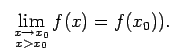 $\displaystyle \;\;\lim\limits_{\substack{x\rightarrow x_0\\  x>x_0}}f(x)=f(x_0))\/.$