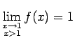 $ \lim\limits_{\substack{x\rightarrow 1\\
x>1}}f(x)=1$