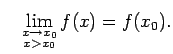 $\displaystyle \quad\lim\limits_{\substack{x\rightarrow
x_0\\  x>x_0}}f(x)=f(x_0)\/.$