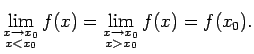 $\displaystyle \lim\limits_{\substack{x\rightarrow x_0\\  x<x_0}}f(x)=
\lim\limits_{\substack{x\rightarrow x_0\\  x>x_0}}f(x)=f(x_0)\/.$