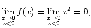 $\displaystyle \lim\limits_{\substack{x\rightarrow 0\\ x<0}}f(x)= \lim\limits_{\substack{x\rightarrow 0\\ x<0}}x^2=0\/,$