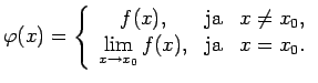 $\displaystyle \varphi(x)=\left\{\begin{array}{ccc}
f(x), & \text{ja} & x\neq x_...
...lim\limits_{x\rightarrow x_0}f(x), & \text{ja} & x=x_0. \\
\end{array}\right.$