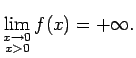 $\displaystyle \lim\limits_{\substack{x\rightarrow 0\\  x>0}}f(x)=+\infty\/.$